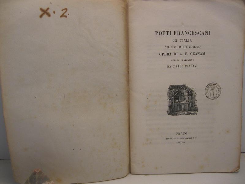 I poeti Francescani in Italia nel secolo decimoterzo. Opera di A. F. Ozanam recata in Italiano da Pietro Fanfani